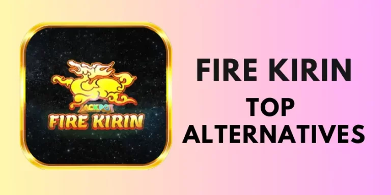 Exploring Top Alternatives to Fire Kirin Casino