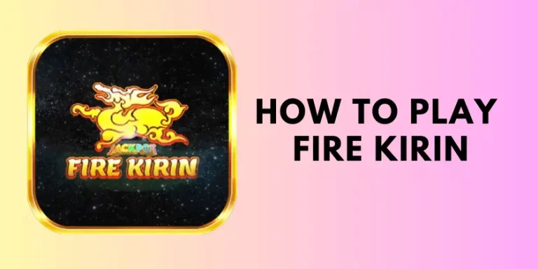 How to Play Fire Kirin : Mastering the Arcade Classic