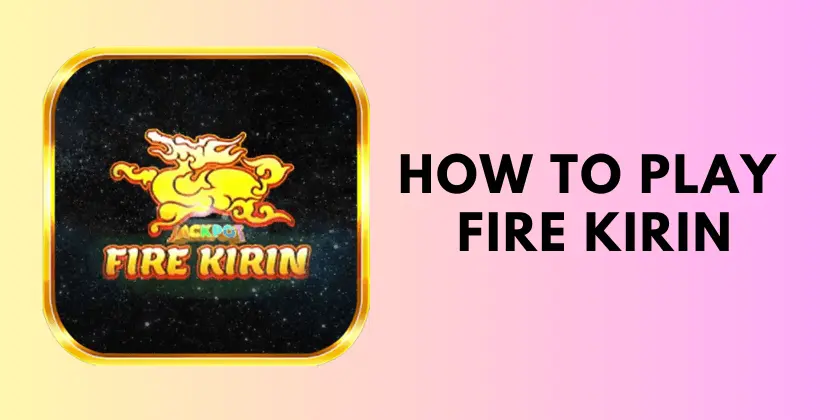 How to play fire kirin